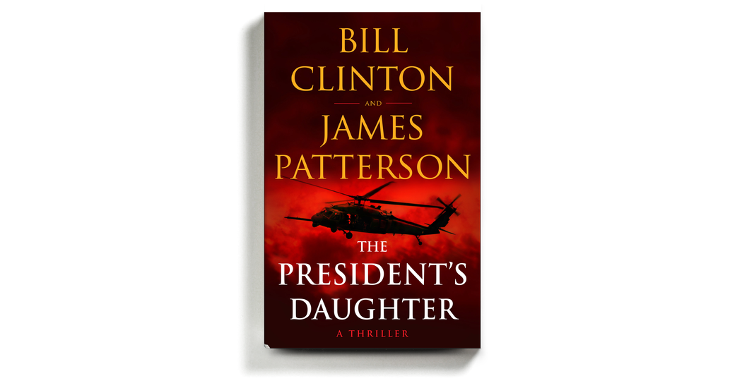 Book Review: ‘The President’s Daughter,’ by Bill Clinton and James Patterson