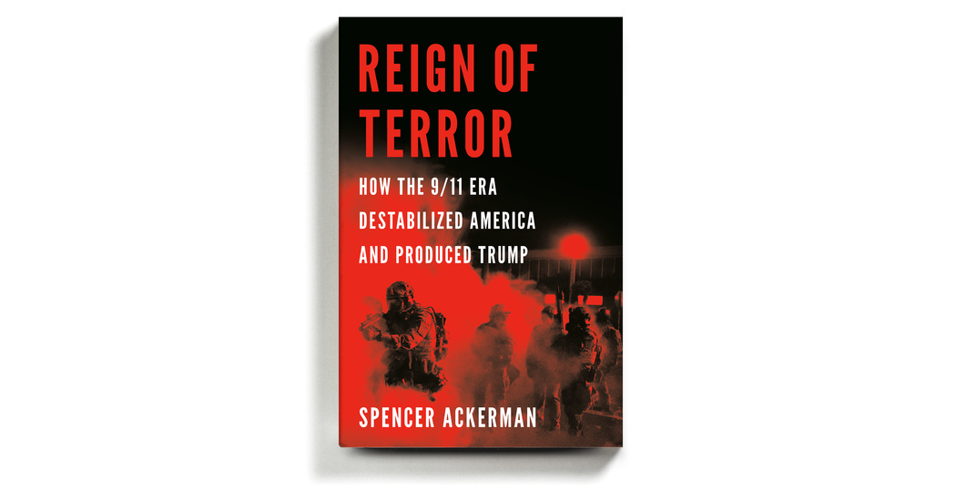 Book Review: ‘Reign of Terror,’ by Spencer Ackerman