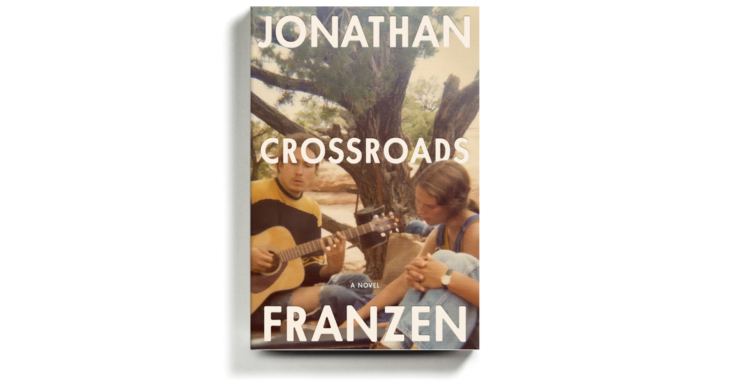 Jonathan Franzen’s ‘Crossroads,’ a Mellow, ’70s-Era Heartbreaker That Starts a Trilogy